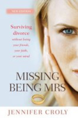 Picture of Missing being Mrs: Surviving divorce without losing your friends, your faith, or your mind