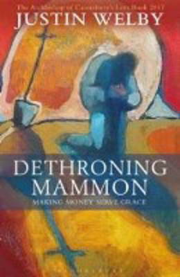 Picture of Dethroning Mammon:  The Archbishop of Canterbury's Lent Book 2017