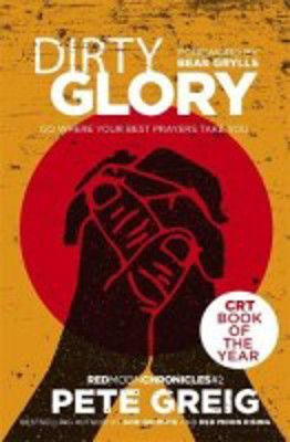 Picture of Dirty Glory: Go where your best prayer takes you