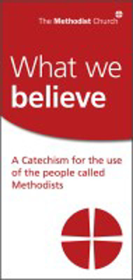 Picture of What we believe: Methodist Catechism