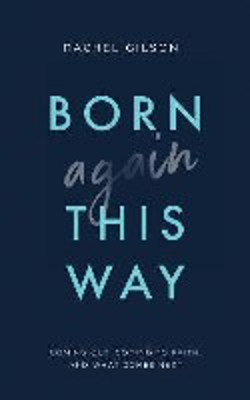 Picture of Born Again This Way: Coming out, coming to faith, and what comes next