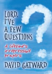 Picture of Lord, I've a few questions: A lifetime's irrepressible prayers