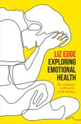 Picture of Exploring emotional health : six workshop outlines for youth leaders