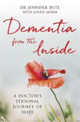 Picture of Dementia from the Inside: A doctor's personal journey of hope
