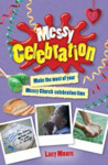 Picture of Messy Celebration:  Make the most of your Messy Church celebration time