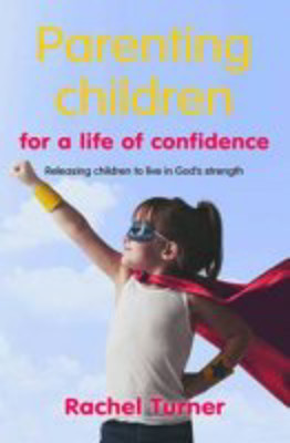 Picture of Parenting children for a life of confidence: Releasing children to live in God's strength