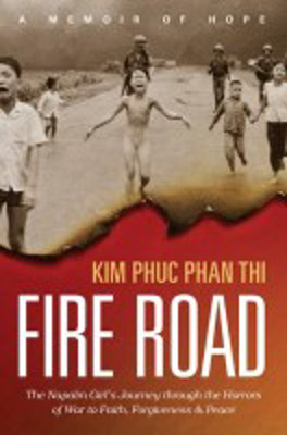 Picture of Fire Road : The Napalm Girl's Journey through the horrors of war to faith, forgiveness & peace