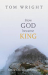 Picture of How God became King: Getting to the heart of the gospels