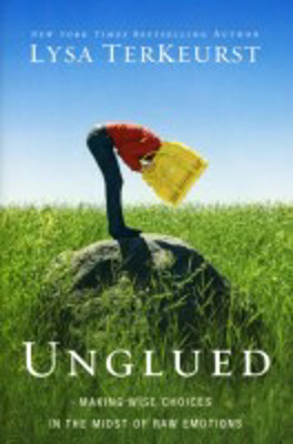 Picture of Unglued: Making wise choices in the midst of raw emotions