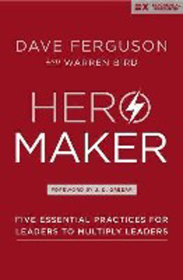 Picture of Hero Maker: Five essential practices for leaders to multiply leaders