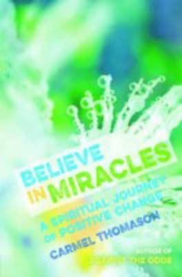 Picture of Believe in Miracles: A spiritual journey of positive change