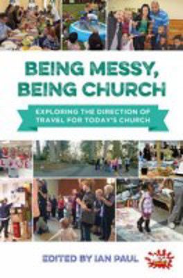 Picture of Being Messy, Being Church: Exploring the direction of travel for today's church
