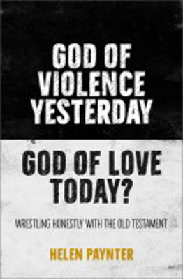 Picture of God of violence yesterday, God of love today? Wrestling honestly with the Old Testament