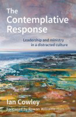 Picture of Contemplative Response: Leadership and ministry in a distracted culture