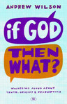 Picture of If God then what?: Wondering aloud about truth, origins & redemption