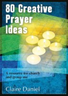 Picture of 80 Creative Prayer Ideas: A resource for church and group use