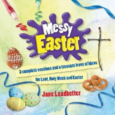 Picture of Messy Easter: 3 complete sessions and a treasure trove of ideas for Lent, Holy Week and Easter