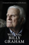 Picture of Well Done,Billy Graham: A centennial celebration in personal reflection