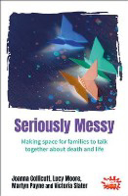 Picture of Seriously Messy: Making space for families to talk together about death and life