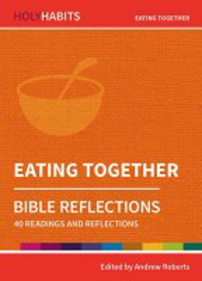 Picture of Holy Habits Bible reflections:Eating Together: 40 readings and reflections