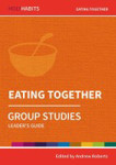Picture of Holy Habits: Eating Together: Group studies leader's guide