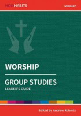 Picture of Holy Habits: Worship - Group Studies Leader's Guide