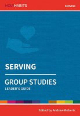 Picture of Holy Habits: Serving - Group Studies Leader's Guide