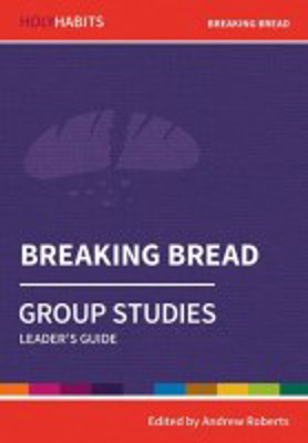 Picture of Holy Habits: Breaking Bread - Group Studies Leader's Guide