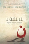 Picture of I am n: the voice of the martyrs - inspiring stories of Christians facing Islamic Extremists