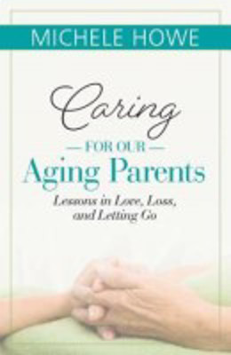 Picture of Caring for our Aging Parents: Lessons in Love, Loss and Letting Go
