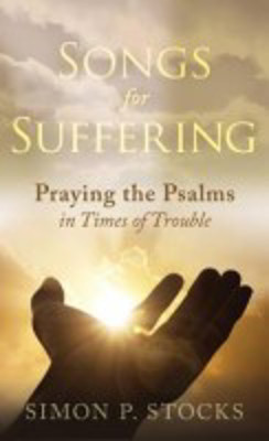 Picture of Songs for Suffering:Praying the Psalms in times of trouble
