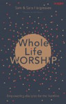 Picture of Whole Life Worship: Empowering disciples for the frontline