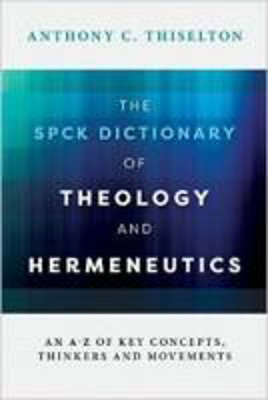 Picture of The SPCK Dictionary of Theology and  Hermeneutics: An A-Z of key concepts, thinkers and movements