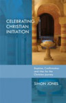 Picture of Celebrating Christian Initiation: Baptism, confirmation and rites for the Christian journey