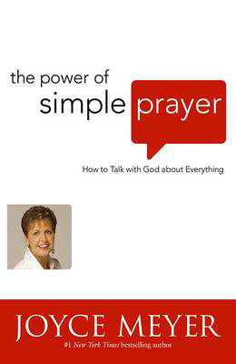 Picture of The Power of Simple Prayer: How to talk to God about everything
