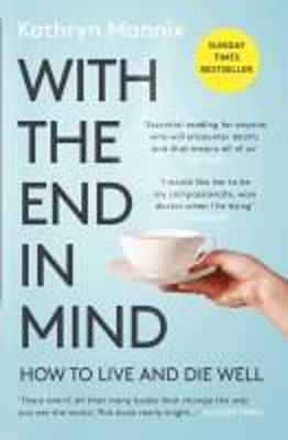 Picture of With The End in Mind: How to live and die well