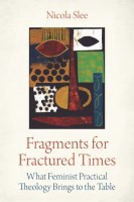 Picture of Fragments for Fractured Times: What Feminist Practical Theology Brings to the Table