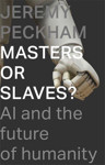 Picture of Masters or Slaves? AI (Artificial Intelligence) and the future of Humanity