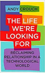 Picture of The Life We're looking for: Reclaiming Relationship in a Technological world