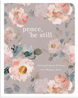 Picture of Peace, Be Still: Calming Scriptures & Prayers foe A Woman's Heart