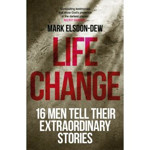 Picture of Life Change: 16 Men Tell Their Extraordinary Stories
