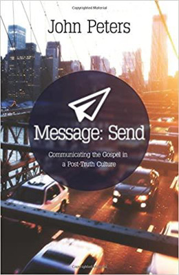 Picture of Message: Send (communicating the Gospel in a Post Truth Culture)