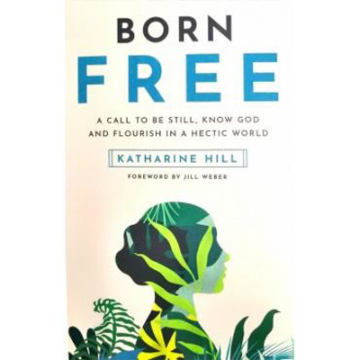Picture of Born Free: A Call to Be Still, Know God & Flourish in A Hectic World