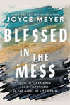 Picture of Blessed In The Mess..How to Experience God's Goodness in the Midst of Life's Pain