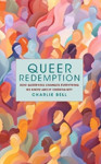 Picture of Queer Redemption.. How Queerness changes everything we thought we knew about Christianity